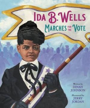 text reads: "Ida B. Wells Marches for the Vote" and shows an illlustration of Ida B. Wells, holding a flag. She is wearing a black jacket with a white shirt.